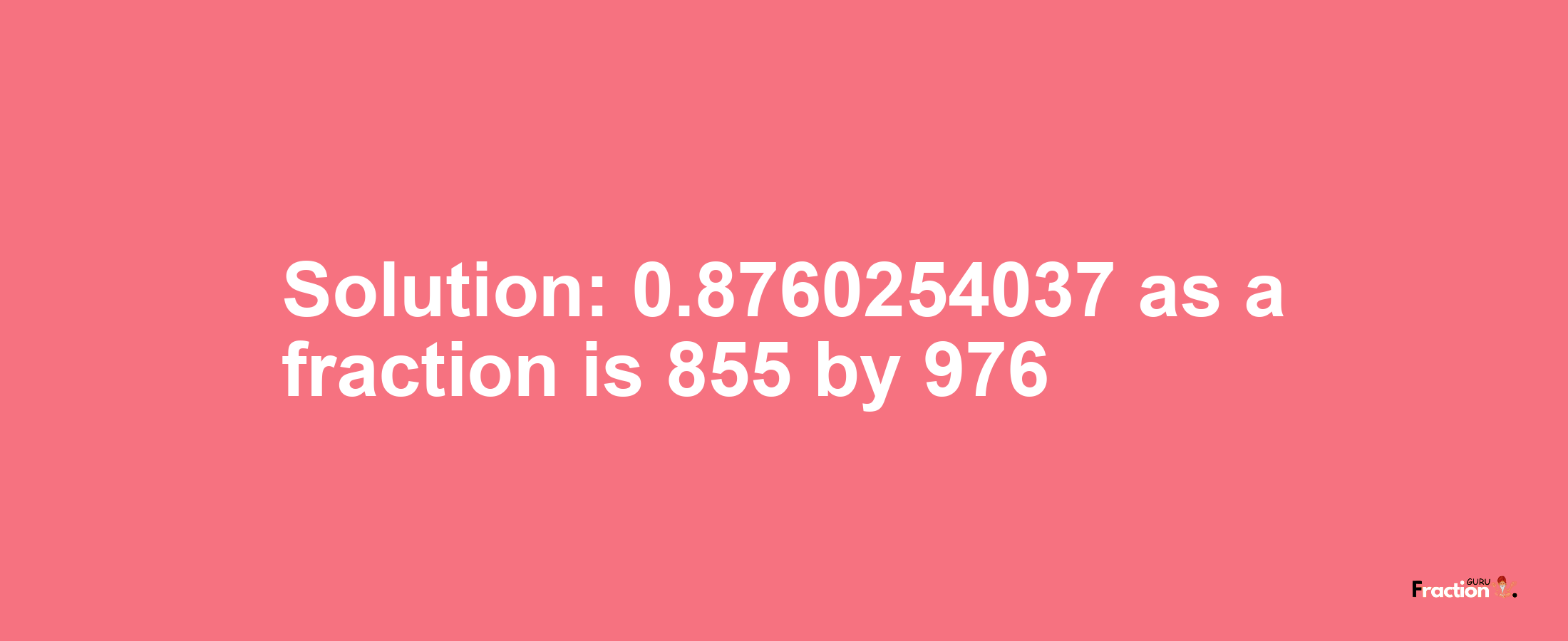 Solution:0.8760254037 as a fraction is 855/976